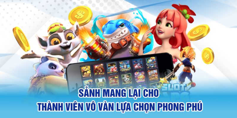 Sảnh mang lại cho thành viên vô vàn lựa chọn phong phú